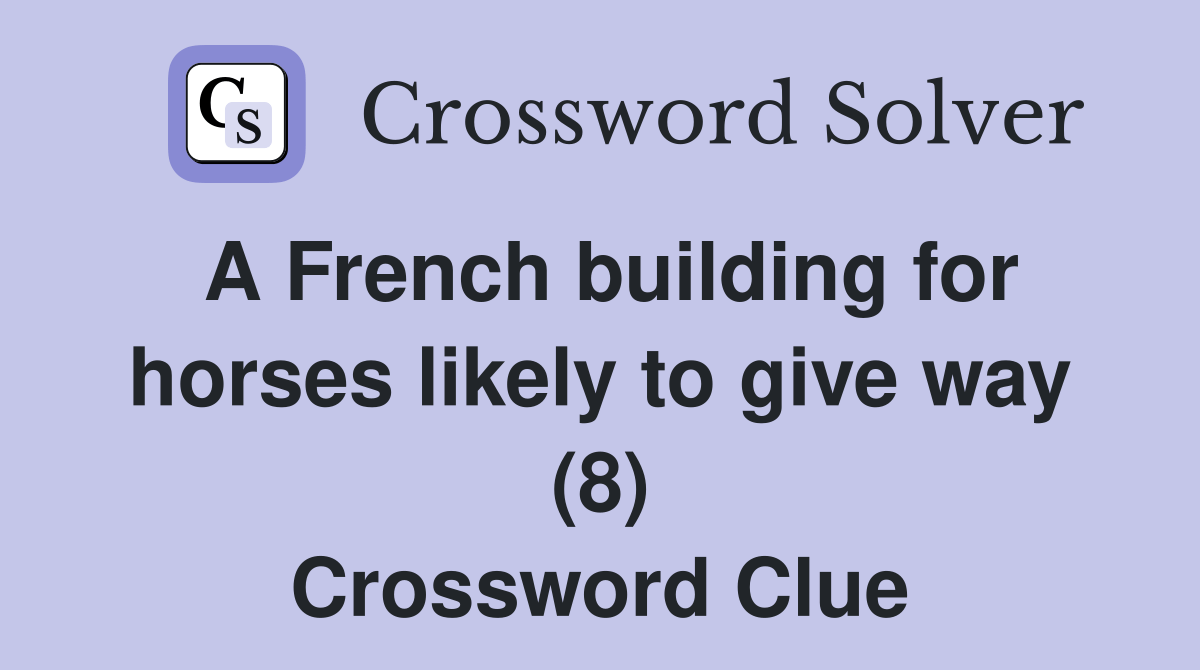 A French building for horses likely to give way (8) Crossword Clue